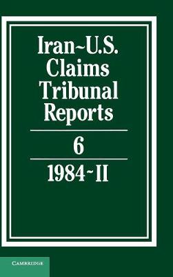 Iran-U.S. Claims Tribunal Reports: Volume 6 - Iran-U.S. Claims Tribunal Reports (Hardback)