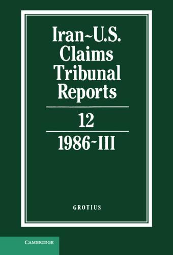 Iran-U.S. Claims Tribunal Reports: Volume 12 - Iran-U.S. Claims Tribunal Reports (Hardback)