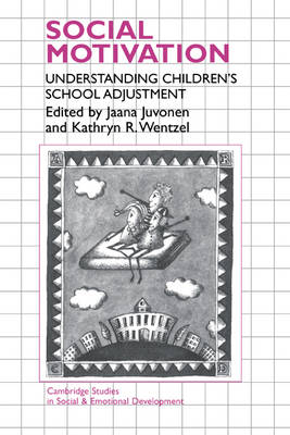 Social Motivation: Understanding Children's School Adjustment - Cambridge Studies in Social and Emotional Development (Hardback)