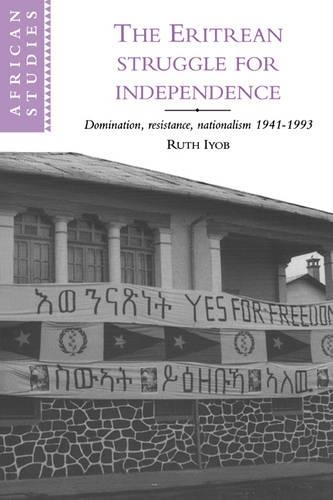 The Eritrean Struggle for Independence: Domination, Resistance, Nationalism, 1941-1993 - African Studies 82 (Hardback)