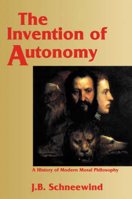 The Invention of Autonomy: A History of Modern Moral Philosophy (Hardback)