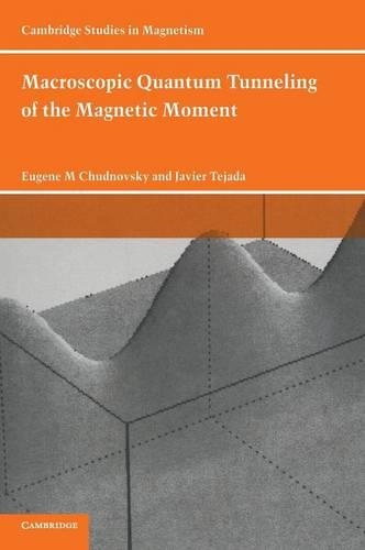 Macroscopic Quantum Tunneling of the Magnetic Moment - Cambridge Studies in Magnetism 4 (Hardback)