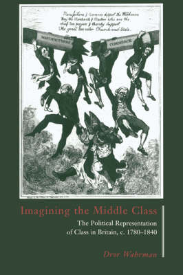Imagining the Middle Class: The Political Representation of Class in Britain, c.1780-1840 (Paperback)