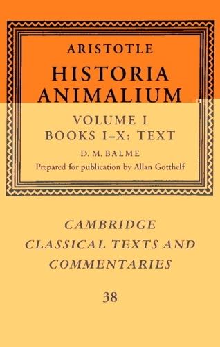 Aristotle: 'Historia Animalium': Volume 1, Books I-X: Text: Aristotle: 'Historia Animalium': Volume 1, Books I-X: Text Text v.1 - Cambridge Classical Texts and Commentaries 38 (Hardback)