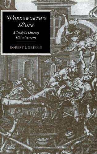 Wordsworth's Pope: A Study in Literary Historiography - Cambridge Studies in Romanticism (Hardback)