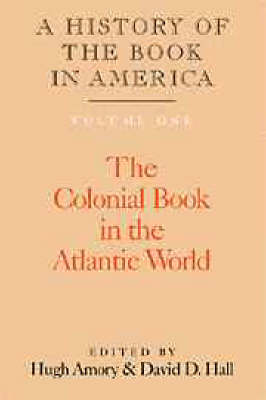 A History of the Book in America: Volume 1, The Colonial Book in the Atlantic World - A History of the Book in America (Hardback)