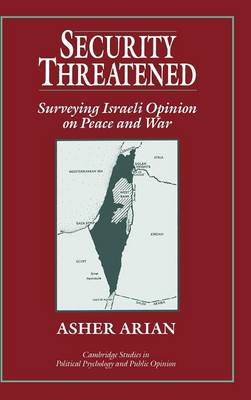 Security Threatened: Surveying Israeli Opinion on Peace and War - Cambridge Studies in Public Opinion and Political Psychology (Hardback)