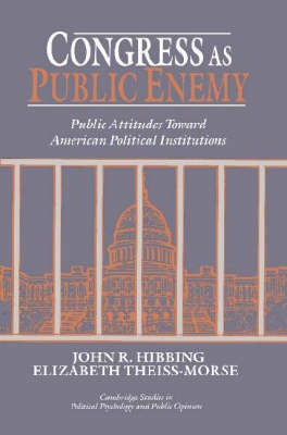 Congress as Public Enemy: Public Attitudes toward American Political Institutions - Cambridge Studies in Public Opinion and Political Psychology (Paperback)