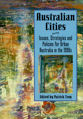 Australian Cities: Issues, Strategies and Policies for Urban Australia in the 1990s - Reshaping Australian Institutions (Paperback)