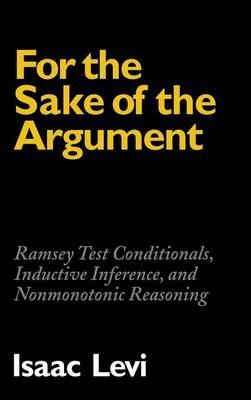 For the Sake of the Argument: Ramsey Test Conditionals, Inductive Inference and Nonmonotonic Reasoning (Hardback)