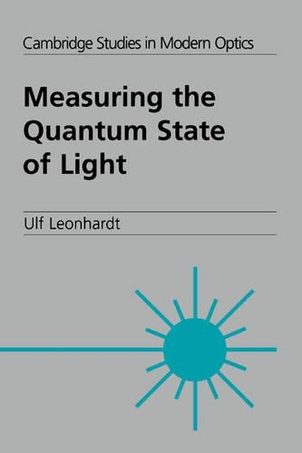 Cambridge Studies in Modern Optics: Measuring the Quantum State of Light Series Number 22 (Hardback)