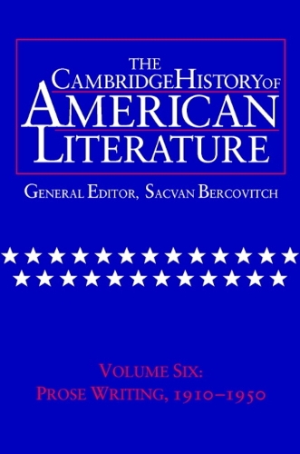 Cover The Cambridge History of American Literature: Prose Writing, 1910-1950 Volume 6