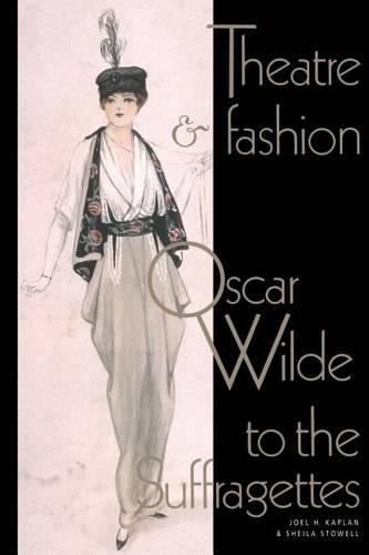 Theatre and Fashion: Oscar Wilde to the Suffragettes (Paperback)