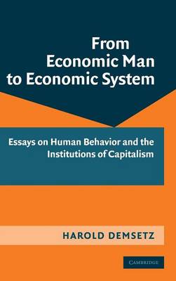 From Economic Man to Economic System: Essays on Human Behavior and the Institutions of Capitalism (Hardback)