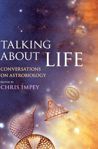 Talking about Life: Conversations on Astrobiology (Hardback)