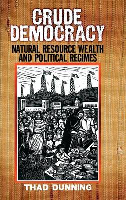 Crude Democracy: Natural Resource Wealth and Political Regimes - Cambridge Studies in Comparative Politics (Hardback)