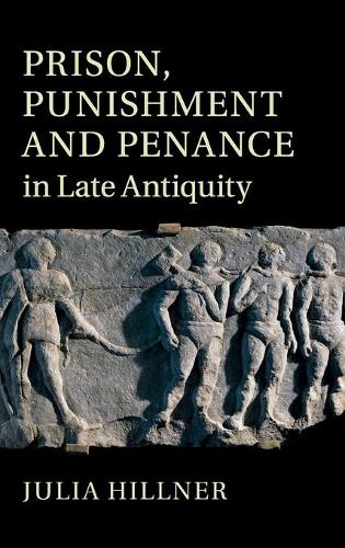 Prison, Punishment and Penance in Late Antiquity (Hardback)
