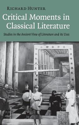 Critical Moments in Classical Literature: Studies in the Ancient View of Literature and its Uses (Hardback)
