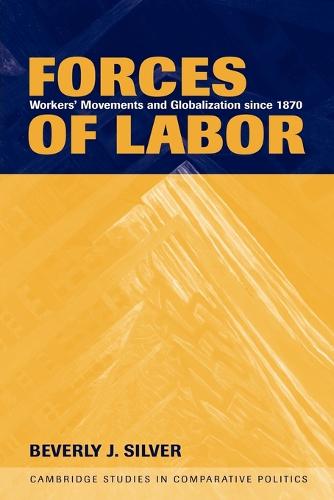 Cover Cambridge Studies in Comparative Politics: Forces of Labor: Workers' Movements and Globalization Since 1870