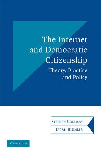 Communication, Society and Politics: The Internet and Democratic Citizenship: Theory, Practice and Policy (Paperback)