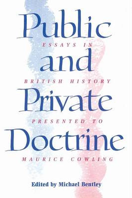 Public and Private Doctrine: Essays in British History Presented to Maurice Cowling (Paperback)