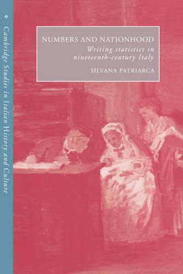 Numbers and Nationhood: Writing Statistics in Nineteenth-Century Italy - Cambridge Studies in Italian History and Culture (Paperback)