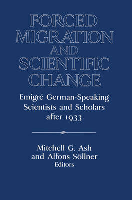 Forced Migration and Scientific Change: Emigre German-Speaking Scientists and Scholars after 1933 - Publications of the German Historical Institute (Paperback)