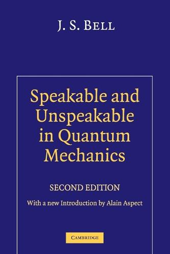 Speakable and Unspeakable in Quantum Mechanics - J. S. Bell