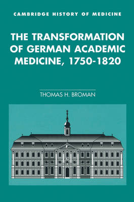 The Transformation of German Academic Medicine, 1750-1820 - Cambridge Studies in the History of Medicine (Paperback)