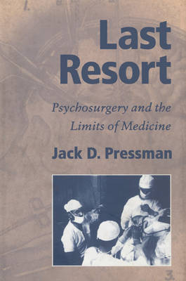 Last Resort: Psychosurgery and the Limits of Medicine - Cambridge Studies in the History of Medicine (Paperback)