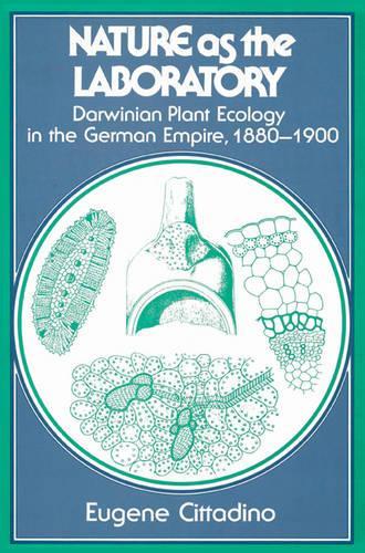 Nature as the Laboratory: Darwinian Plant Ecology in the German Empire, 1880-1900 (Paperback)