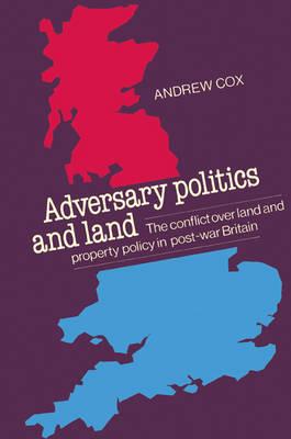 Adversary Politics and Land: The Conflict Over Land and Property Policy in Post-War Britain (Paperback)