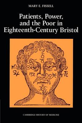 Patients, Power and the Poor in Eighteenth-Century Bristol - Cambridge Studies in the History of Medicine (Paperback)