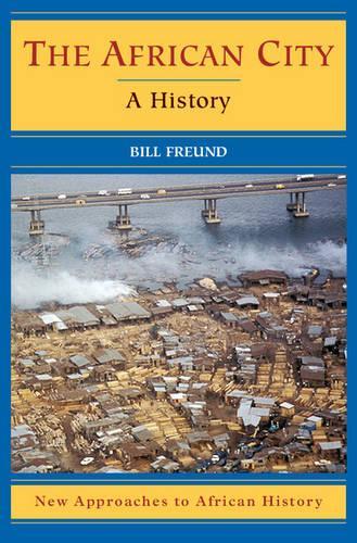 The African City: A History - New Approaches to African History 4 (Paperback)