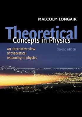 Theoretical Concepts in Physics: An Alternative View of Theoretical Reasoning in Physics (Paperback)