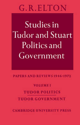 Studies in Tudor and Stuart Politics and Government: Volume 1, Tudor Politics Tudor Government: Studies in Tudor and Stuart Politics and Government: Volume 1, Tudor Politics Tudor Government Tudor Politics Tudor Government v.1 (Paperback)
