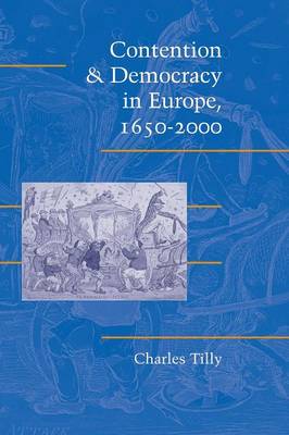 Cambridge Studies in Contentious Politics: Contention and Democracy in Europe, 1650-2000 (Paperback)
