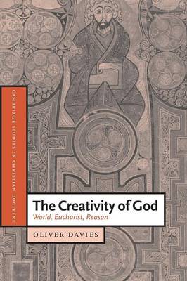 Cover Cambridge Studies in Christian Doctrine: The Creativity of God: World, Eucharist, Reason Series Number 12