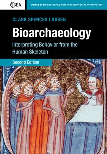 Cambridge Studies in Biological and Evolutionary Anthropology: Bioarchaeology: Interpreting Behavior from the Human Skeleton Series Number 69 (Paperback)