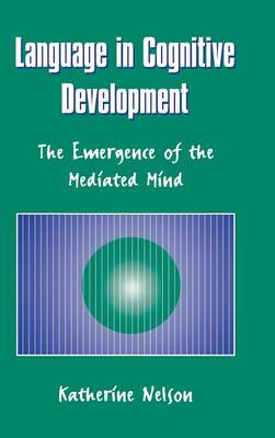 Language in Cognitive Development: The Emergence of the Mediated Mind (Hardback)