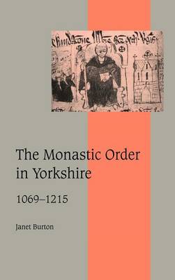 The Monastic Order in Yorkshire, 1069–1215 - Cambridge Studies in Medieval Life and Thought: Fourth Series (Hardback)