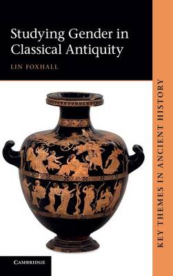Studying Gender in Classical Antiquity - Key Themes in Ancient History (Hardback)