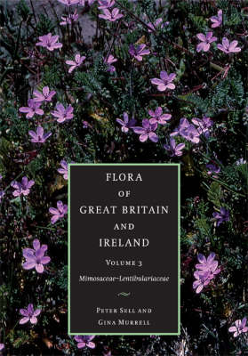 Flora of Great Britain and Ireland: Volume 3, Mimosaceae - Lentibulariaceae: Flora of Great Britain and Ireland: Volume 3, Mimosaceae - Lentibulariaceae Mimosaceae - Orobanchaceae v. 3 - Flora of Great Britain and Ireland (Hardback)