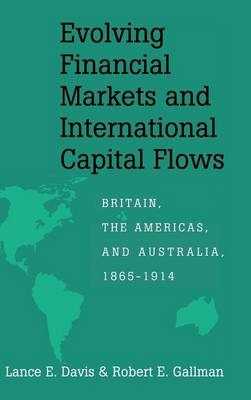 Evolving Financial Markets and International Capital Flows: Britain, the Americas, and Australia, 1865-1914 - Japan-US Center UFJ Bank Monographs on International Financial Markets (Hardback)