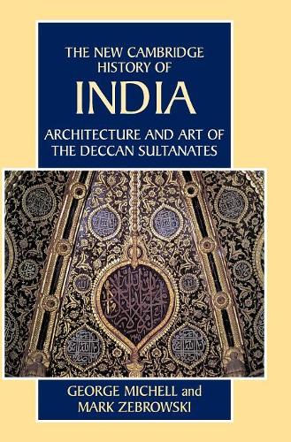 Architecture and Art of the Deccan Sultanates - The New Cambridge History of India (Hardback)