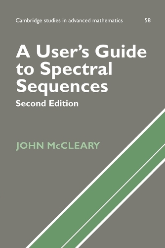 A User's Guide to Spectral Sequences - Cambridge Studies in Advanced Mathematics 58 (Paperback)