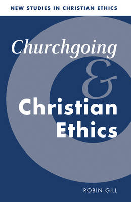 Cover New Studies in Christian Ethics: Churchgoing and Christian Ethics Series Number 15
