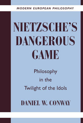 Nietzsche's Dangerous Game: Philosophy in the Twilight of the Idols - Modern European Philosophy (Hardback)