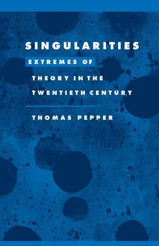 Singularities: Extremes of Theory in the Twentieth Century - Literature, Culture, Theory (Paperback)