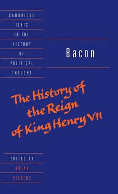 Bacon: The History of the Reign of King Henry VII and Selected Works - Cambridge Texts in the History of Political Thought (Hardback)